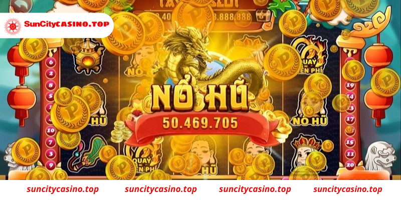 Game nổ hũ đổi tiền thưởng có tại Suncity