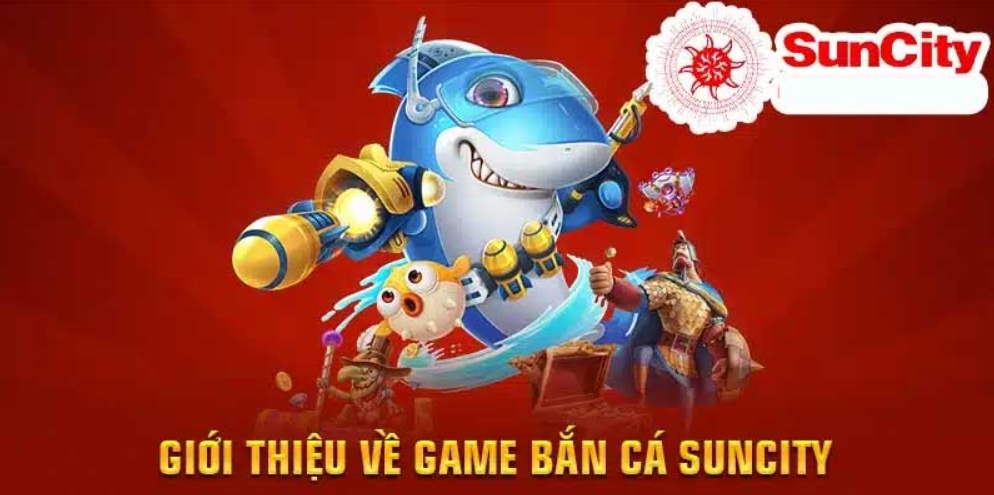 Khuyến mãi hấp dẫn tại sảnh game Bắn Cá Suncity